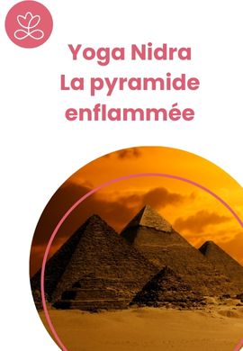 Yoga Nidra - La pyramide enflammée